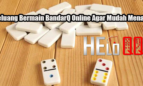 Peluang Bermain BandarQ Online Agar Mudah Menang