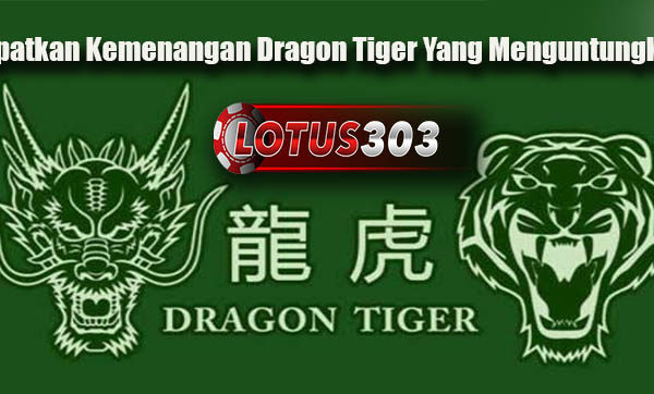 Dapatkan Kemenangan Dragon Tiger Yang Menguntungkan