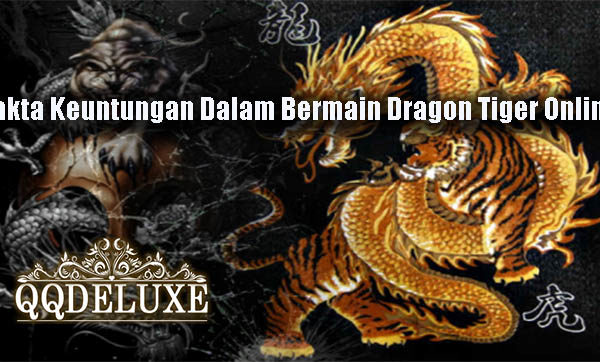 Fakta Keuntungan Dalam Bermain Dragon Tiger Online